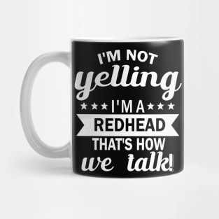 i'm not yelling i'm a redhead that's how we talk Mug